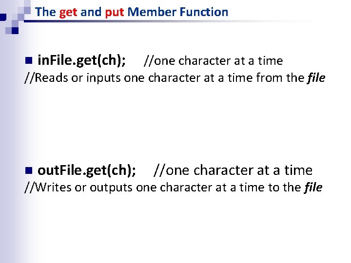 The get and put Member Function n in. File. get(ch); n out. File. get(ch); The get and put Member Function n in. File. get(ch); n out. File. get(ch);