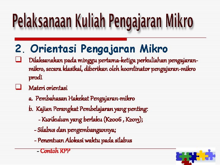 2. Orientasi Pengajaran Mikro q Dilaksanakan pada minggu pertama-ketiga perkuliahan pengajaranmikro, secara klasikal, diberikan