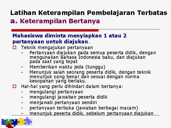 Latihan Keterampilan Pembelajaran Terbatas a. Keterampilan Bertanya Mahasiswa diminta menyiapkan 1 atau 2 pertanyaan