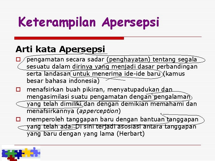 Keterampilan Apersepsi Arti kata Apersepsi o pengamatan secara sadar (penghayatan) tentang segala sesuatu dalam