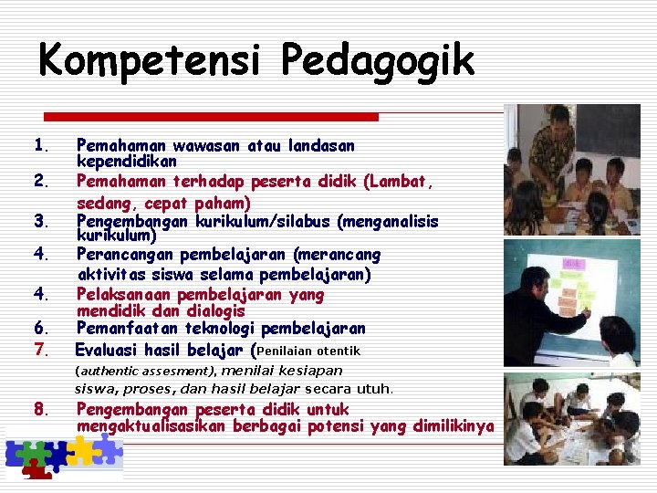 Kompetensi Pedagogik 1. 2. 3. 4. 4. 6. 7. Pemahaman wawasan atau landasan kependidikan