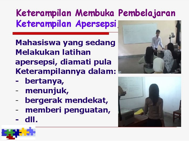 Keterampilan Membuka Pembelajaran Keterampilan Apersepsi, Mahasiswa yang sedang Melakukan latihan apersepsi, diamati pula Keterampilannya