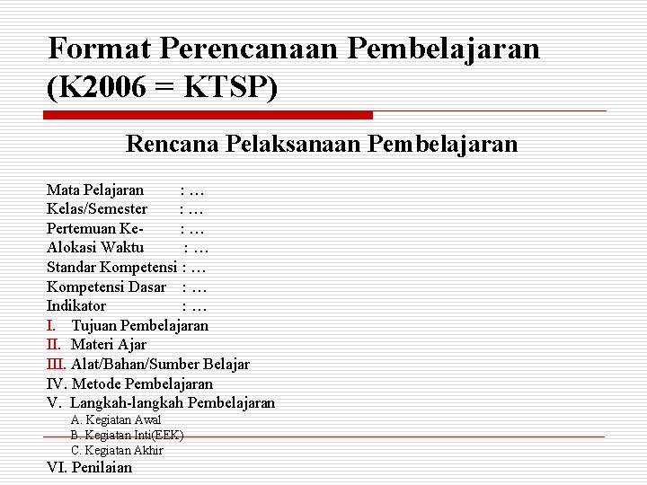 Format Perencanaan Pembelajaran (K 2006 = KTSP) Rencana Pelaksanaan Pembelajaran Mata Pelajaran : …