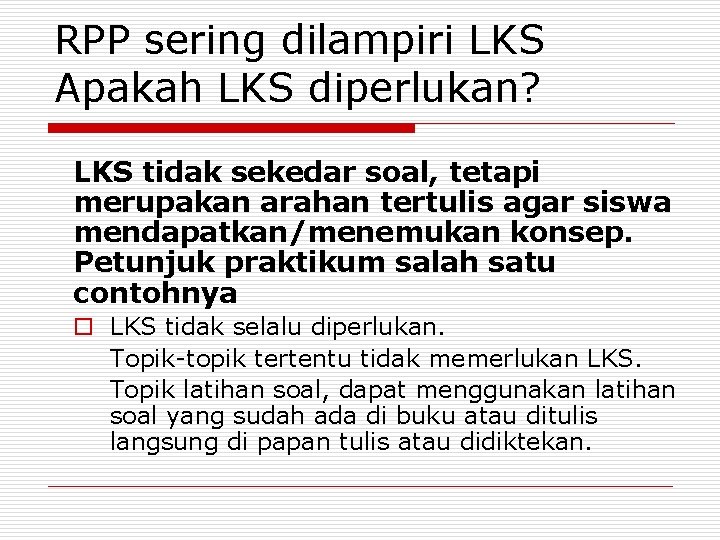 RPP sering dilampiri LKS Apakah LKS diperlukan? LKS tidak sekedar soal, tetapi merupakan arahan