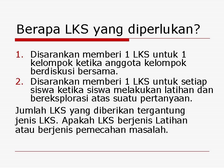 Berapa LKS yang diperlukan? 1. Disarankan memberi 1 LKS untuk 1 kelompok ketika anggota