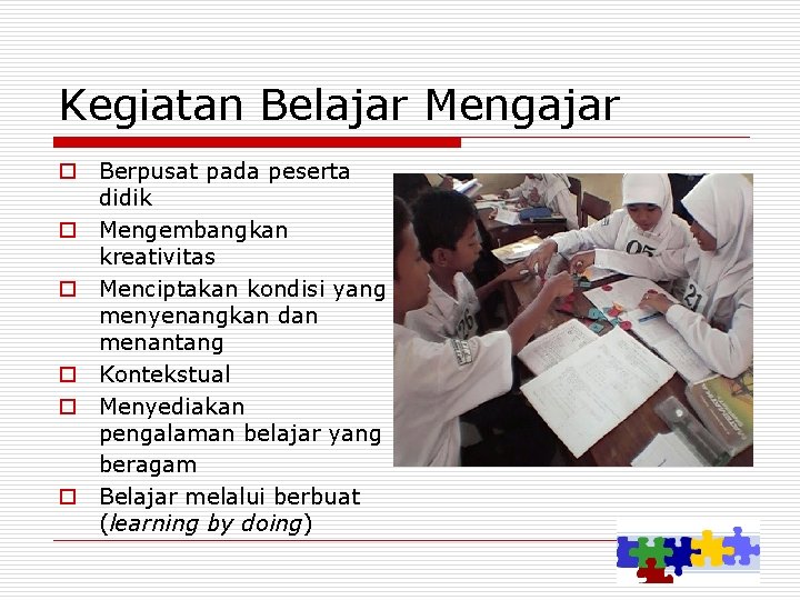 Kegiatan Belajar Mengajar o Berpusat pada peserta didik o Mengembangkan kreativitas o Menciptakan kondisi