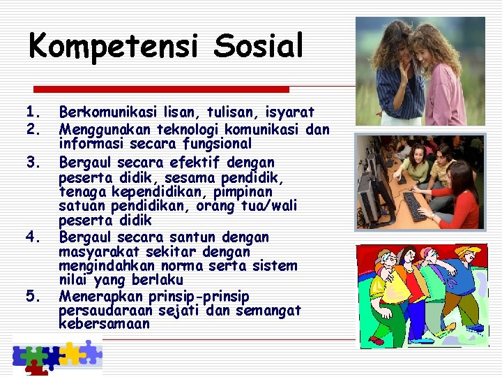 Kompetensi Sosial 1. 2. 3. 4. 5. Berkomunikasi lisan, tulisan, isyarat Menggunakan teknologi komunikasi