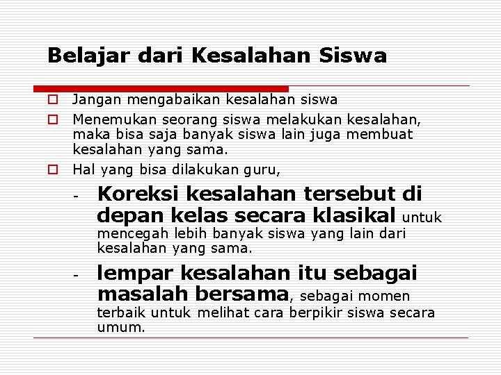 Belajar dari Kesalahan Siswa o Jangan mengabaikan kesalahan siswa o Menemukan seorang siswa melakukan