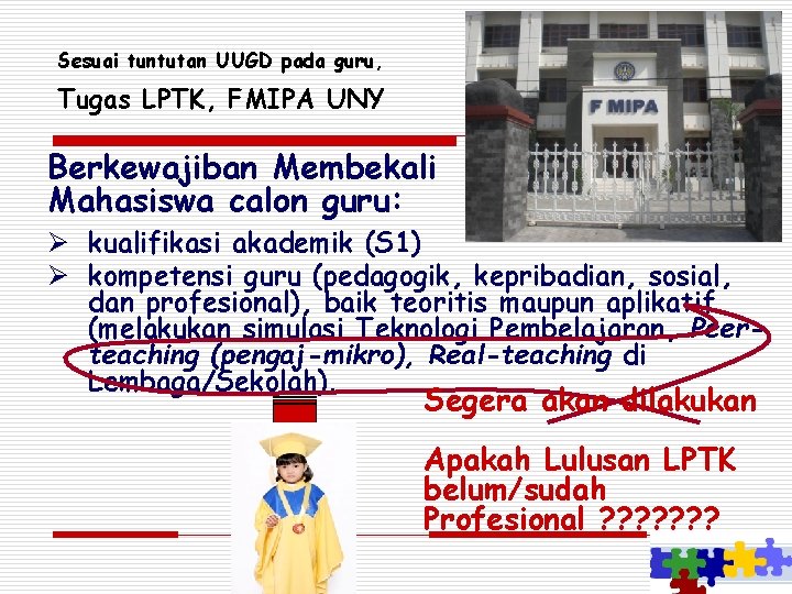 Sesuai tuntutan UUGD pada guru, Tugas LPTK, FMIPA UNY Berkewajiban Membekali Mahasiswa calon guru: