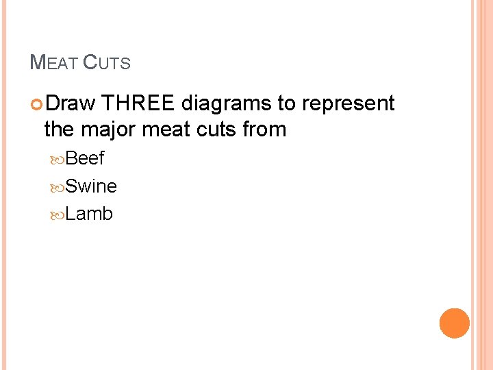MEAT CUTS Draw THREE diagrams to represent the major meat cuts from Beef Swine