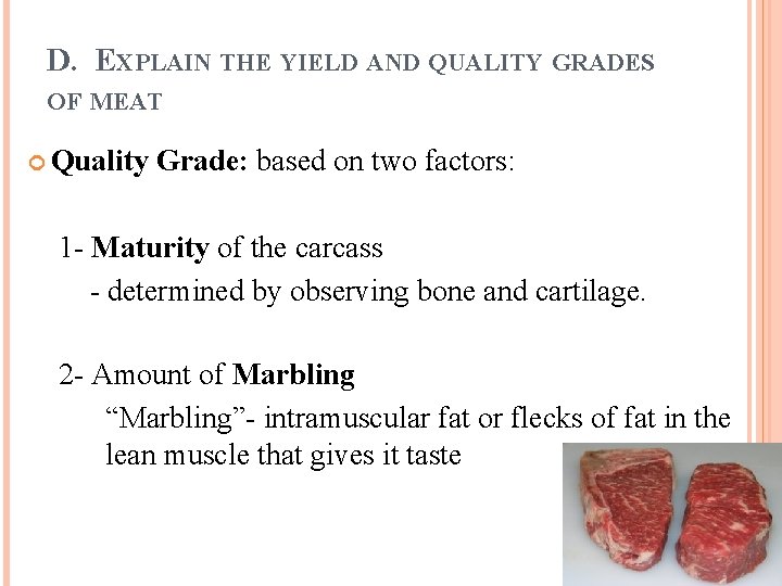 D. EXPLAIN THE YIELD AND QUALITY GRADES OF MEAT Quality Grade: based on two