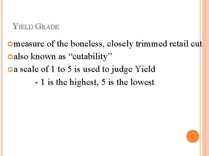 YIELD GRADE measure of the boneless, closely trimmed retail cut also known as “cutability”