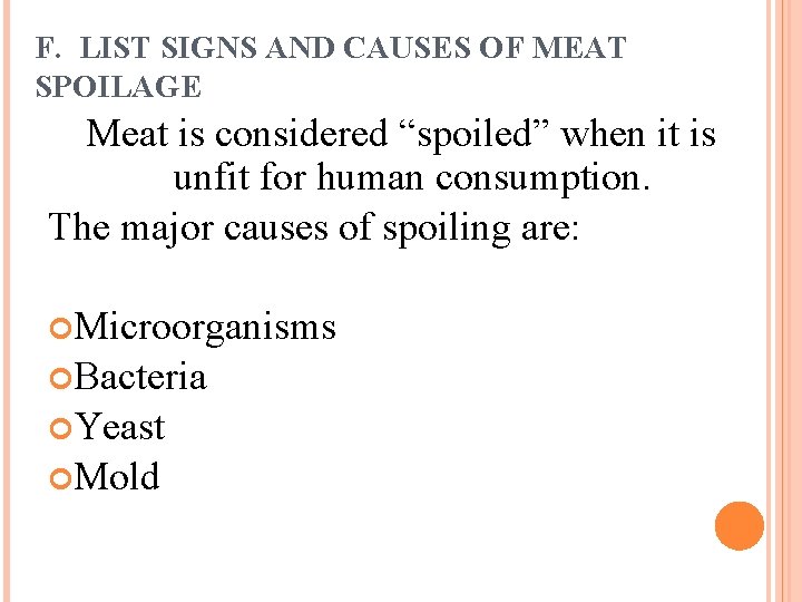 F. LIST SIGNS AND CAUSES OF MEAT SPOILAGE Meat is considered “spoiled” when it