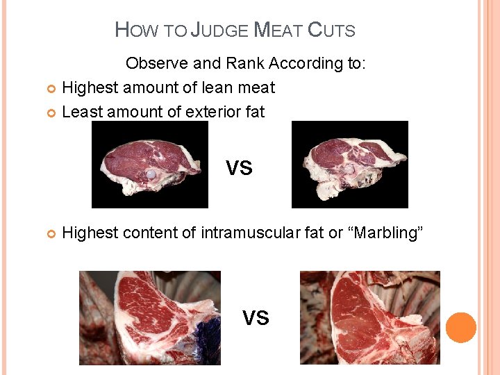 HOW TO JUDGE MEAT CUTS Observe and Rank According to: Highest amount of lean