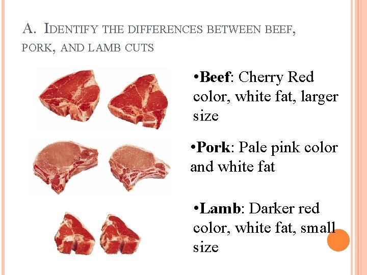 A. IDENTIFY THE DIFFERENCES BETWEEN BEEF, PORK, AND LAMB CUTS • Beef: Cherry Red