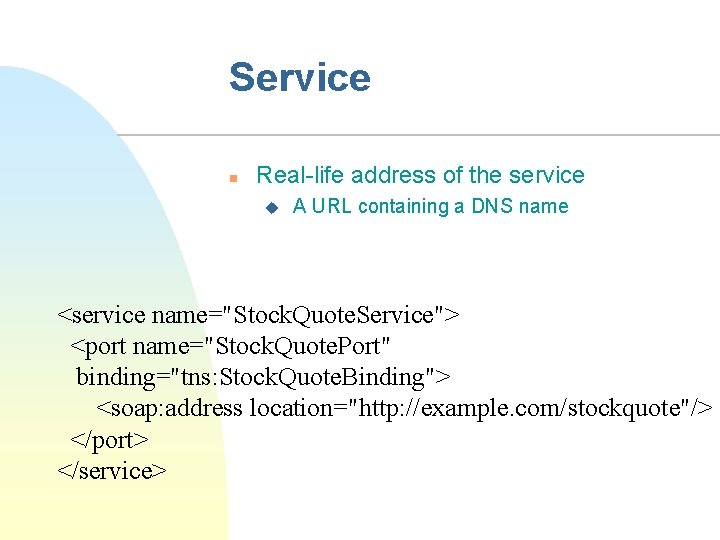 Service n Real-life address of the service u A URL containing a DNS name