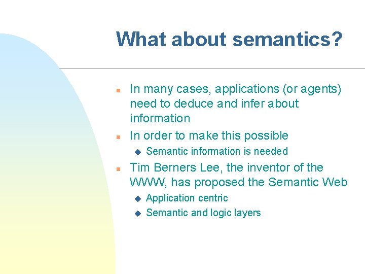 What about semantics? n n In many cases, applications (or agents) need to deduce