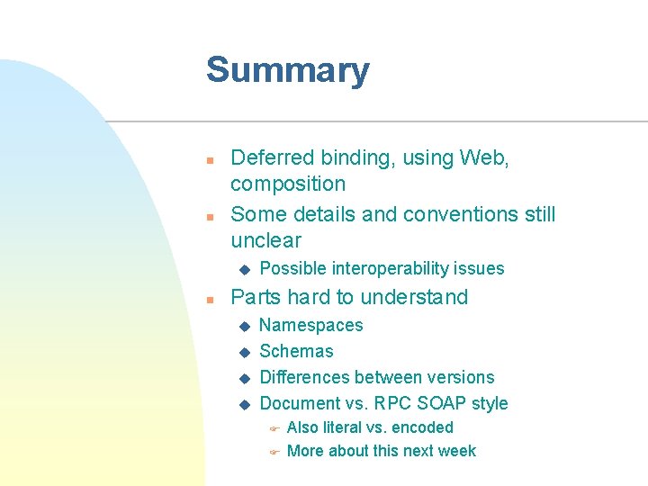 Summary n n Deferred binding, using Web, composition Some details and conventions still unclear