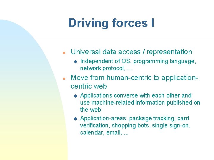 Driving forces I n Universal data access / representation u n Independent of OS,