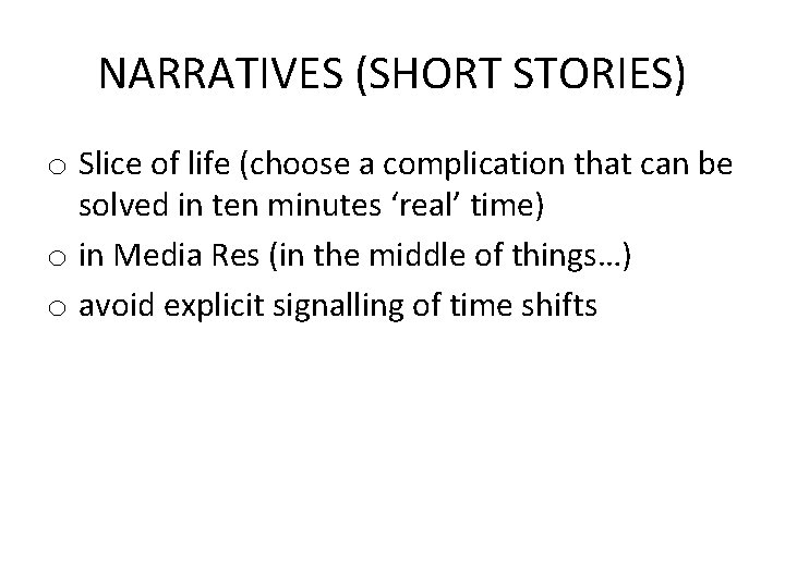 NARRATIVES (SHORT STORIES) o Slice of life (choose a complication that can be solved