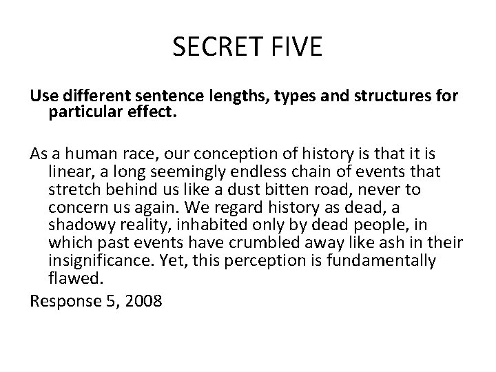 SECRET FIVE Use different sentence lengths, types and structures for particular effect. As a