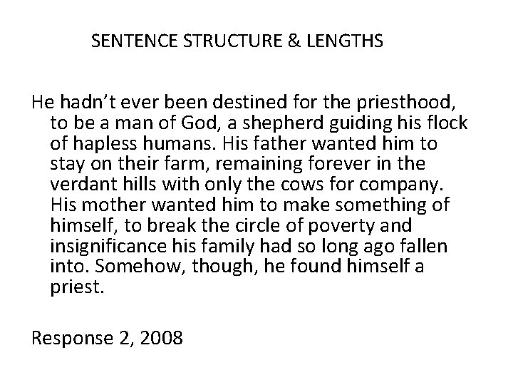 SENTENCE STRUCTURE & LENGTHS He hadn’t ever been destined for the priesthood, to be