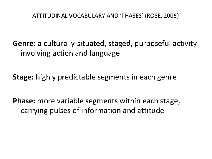 ATTITUDINAL VOCABULARY AND ‘PHASES’ (ROSE, 2006) Genre: a culturally-situated, staged, purposeful activity involving action