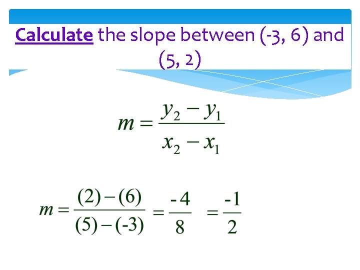 Calculate the slope between (-3, 6) and (5, 2) 