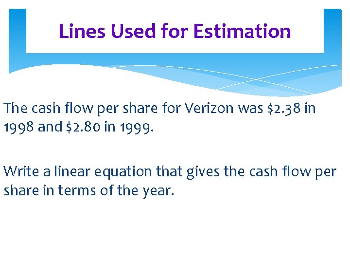 Lines Used for Estimation The cash flow per share for Verizon was $2. 38