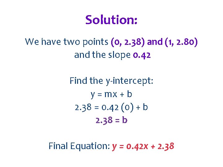 Solution: We have two points (0, 2. 38) and (1, 2. 80) and the
