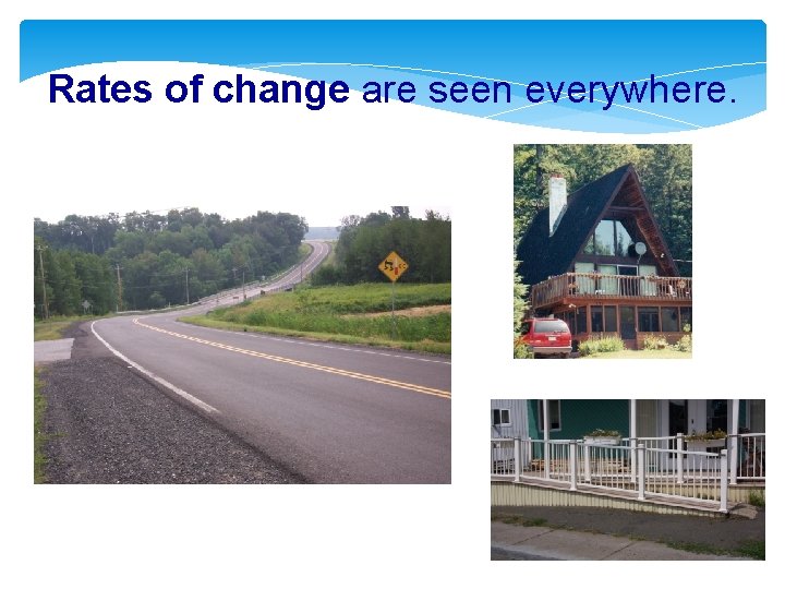 Rates of change are seen everywhere. 