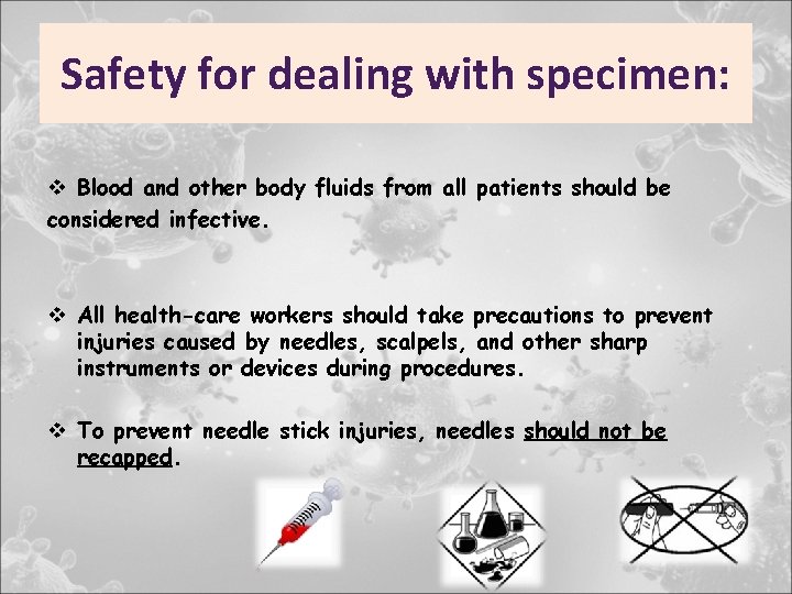 Safety for dealing with specimen: v Blood and other body fluids from all patients