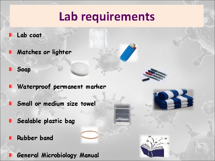 Lab requirements Lab coat Matches or lighter Soap Waterproof permanent marker Small or medium