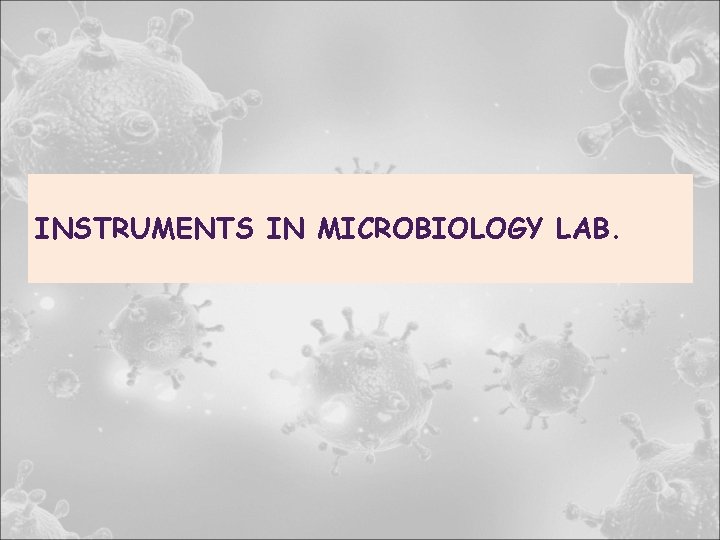 INSTRUMENTS IN MICROBIOLOGY LAB. 