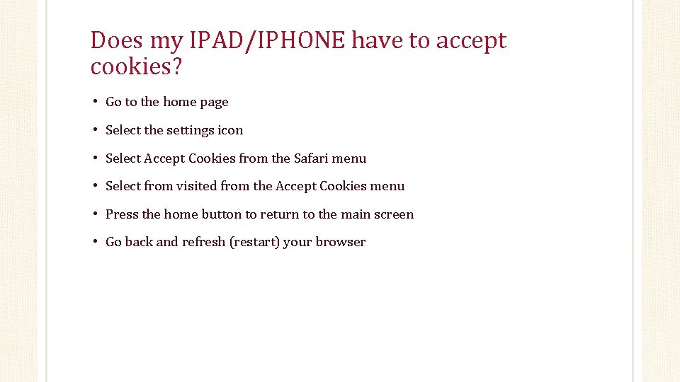 Does my IPAD/IPHONE have to accept cookies? • Go to the home page •