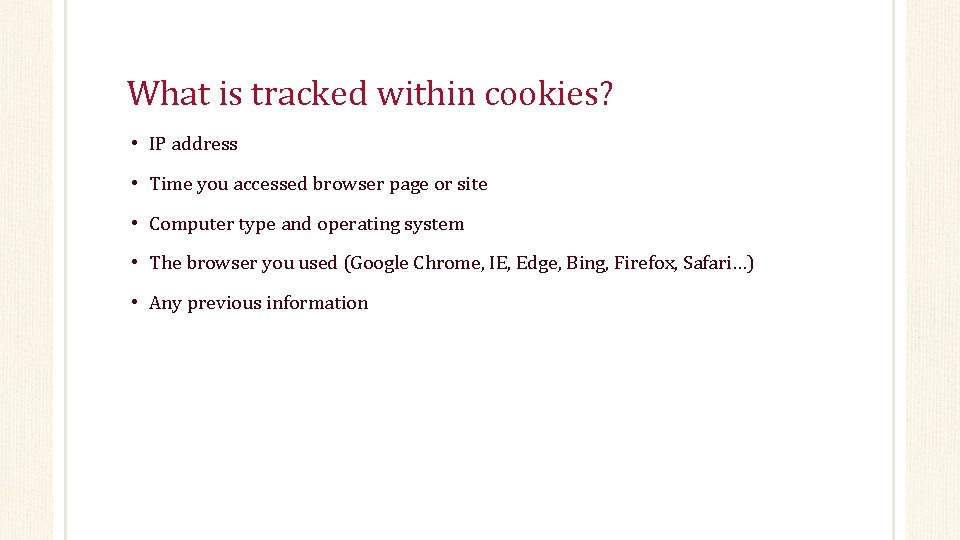 What is tracked within cookies? • IP address • Time you accessed browser page