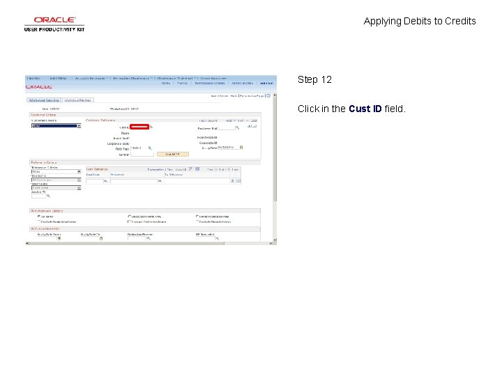 Applying Debits to Credits Step 12 Click in the Cust ID field. 