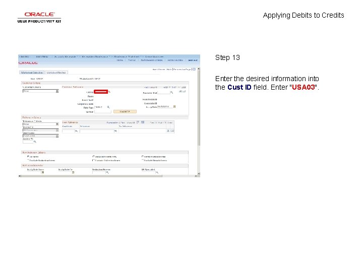 Applying Debits to Credits Step 13 Enter the desired information into the Cust ID