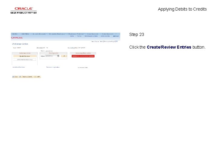 Applying Debits to Credits Step 23 Click the Create/Review Entries button. 