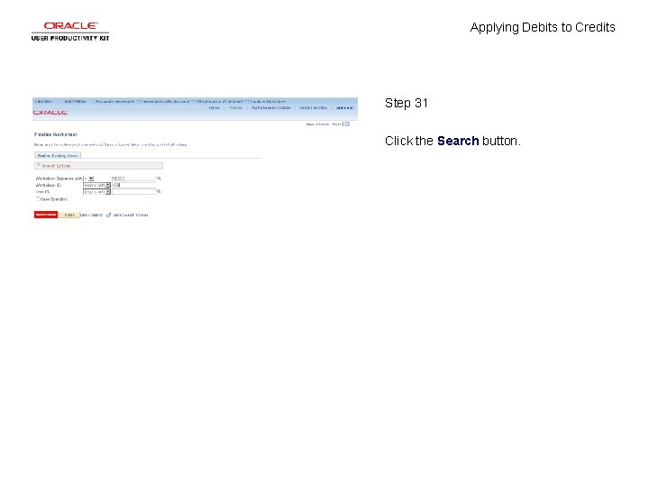 Applying Debits to Credits Step 31 Click the Search button. 