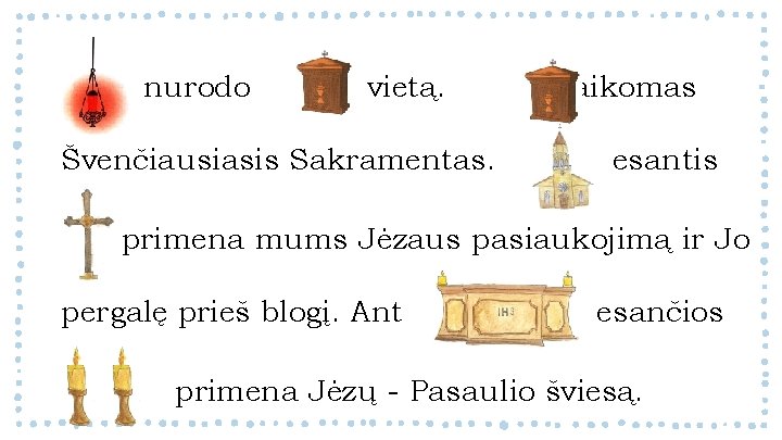 nurodo vietą. Švenčiausiasis Sakramentas. laikomas esantis primena mums Jėzaus pasiaukojimą ir Jo pergalę prieš