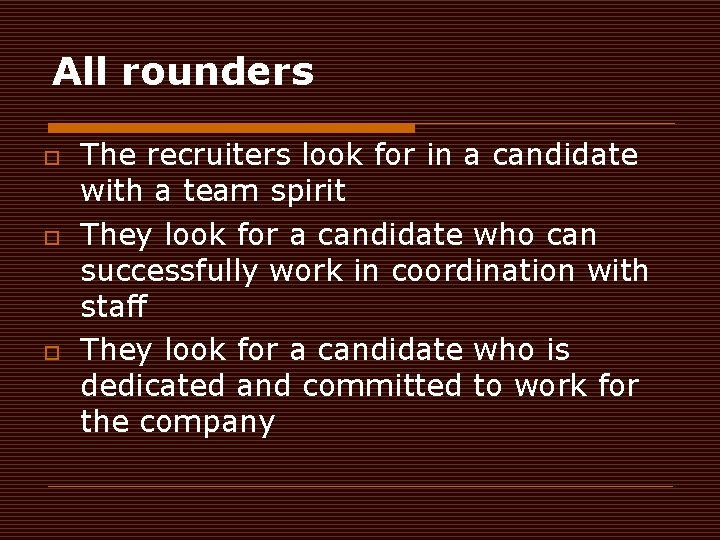 All rounders o o o The recruiters look for in a candidate with a