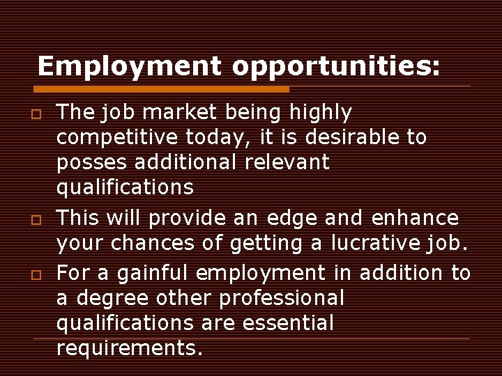 Employment opportunities: o o o The job market being highly competitive today, it is