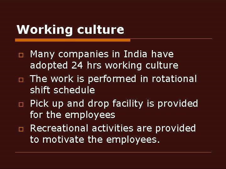 Working culture o o Many companies in India have adopted 24 hrs working culture