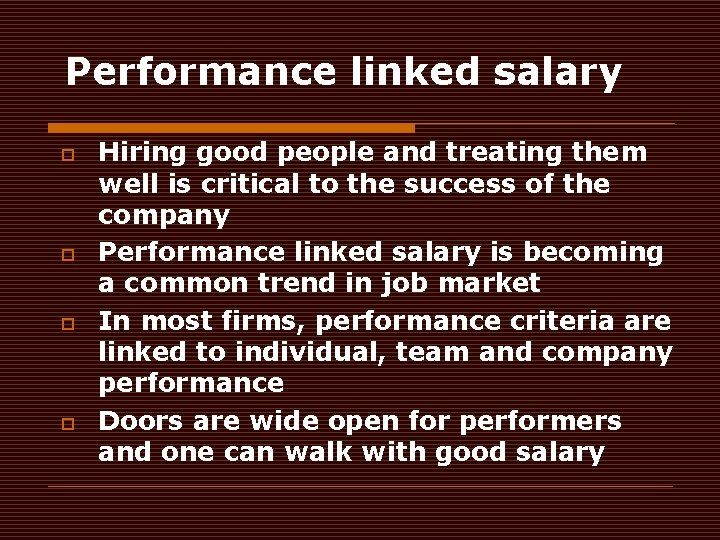 Performance linked salary o o Hiring good people and treating them well is critical