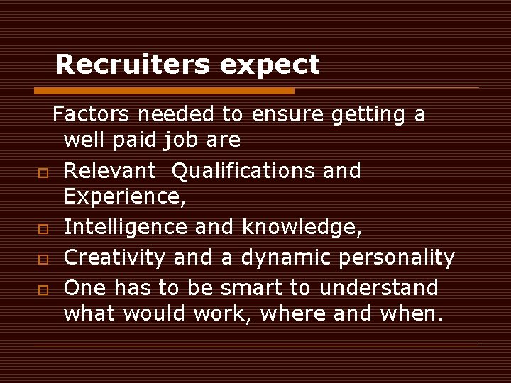 Recruiters expect Factors needed to ensure getting a well paid job are o Relevant