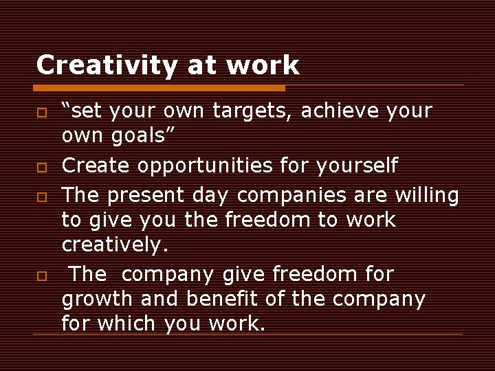 Creativity at work o o “set your own targets, achieve your own goals” Create