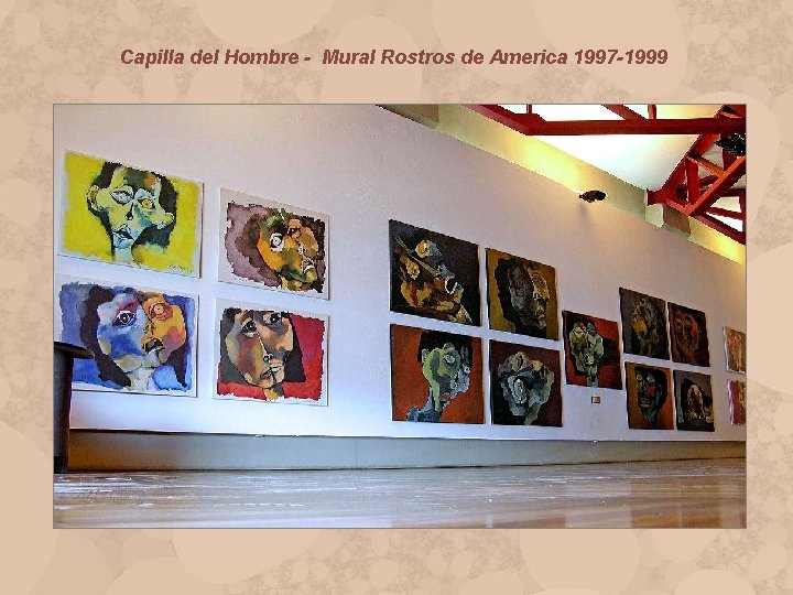 Capilla del Hombre - Mural Rostros de America 1997 -1999 