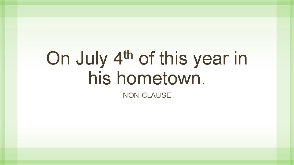 th 4 On July of this year in his hometown. NON-CLAUSE 