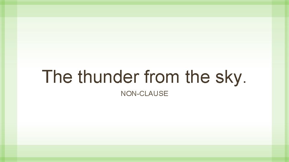 The thunder from the sky. NON-CLAUSE 